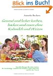 Gesund und lecker kochen, backen und...