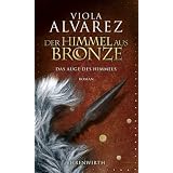 Der Himmel aus Bronze: Das Auge des Himmels. Romanvon "Viola Alvarez"