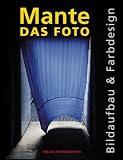 Das Foto: Bildaufbau und Farbdesign - Harald Mante