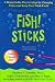 Fish! Sticks: A Remarkable Way to Adapt to Changing Times and Keep Your Work Fresh Fish! Sticks: A Remarkable Way to Adapt to Changing Times and Keep Your Work Fresh