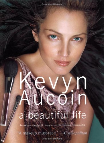 Kevyn Aucoin a beautiful life: The Success, Struggles, and Beauty Secrets of a Legendary Makeup Artist