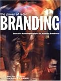 The Power of Retail Branding : Innovate Marketing Strategies for Achieving BrandPower
