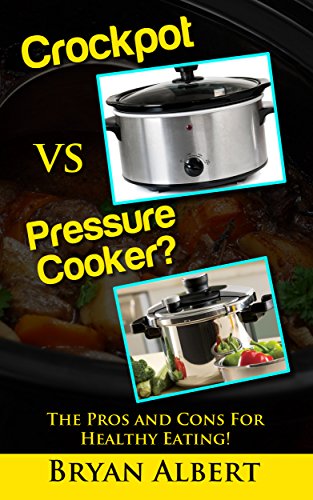 Slow Cooker And Pressure Cooker - Pros and Cons! Healthy Eating Tools: (slow cooker multi cooker, slow cooker cookbook, slow cooker book, slow cooking, ... sellers, pressure cooking today cookbook 1)