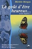 Le goût d'être heureux... en dix chapitres ! : Surmontez 10 grands obstacles ! Apprivoisez la peur ! Osez dire oui au bonheur ! Le goût d'être heureux... en dix chapitres ! : Surmontez 10 grands obstacles ! Apprivoisez la peur ! Osez dire oui au bonheur !