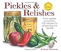 Pickles and Relishes: From Apples to Zucchinis, 150 recipes for preserving the harvest