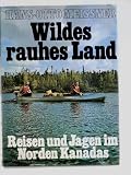 Produkt-Bild: Wildes rauhes Land - Reisen und Jagen im Norden Kanadas