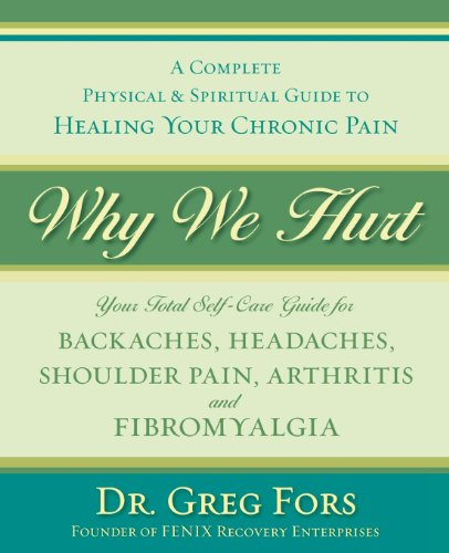 Why We Hurt: A Complete Physical & Spiritual Guide to Healing Your Chronic Pain