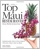 Top Maui Restaurants 2010 from Thrifty to Four star: Indispensable Advice from Experts Who Live, Play and Eat on Maui