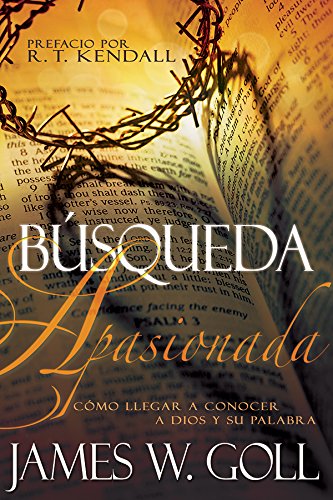 Búsqueda Apasionada: Cómo llegar a conocer a Dios y su Palabra (Spanish Edition)