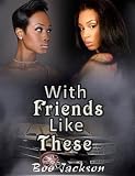 With Friends Like These