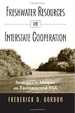 Freshwater Resources and Interstate Cooperation: Strategies to Mitigate an Environmental Risk (S U N Y Series in Chinese Philosophy and Culture)