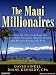 The Maui Millionaires: Discover the Secrets Behind the World's Most Exclusive Wealth Retreat and Become Financially Free