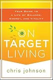 On Target Living: Your Guide to a Life of Balance, Energy, and Vitality