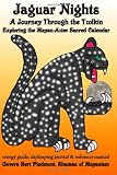 Jaguar Nights: A Journey Through the Tzolkin: Exploring the Mayan-Aztec Sacred Calendar