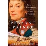 The Peasant Prince: Thaddeus Kosciuszko and the Age of Revolution