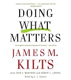 Doing What Matters: How to Get Results That Make a Difference - The Revolutionary Old-Fashioned Approach