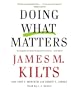 Doing What Matters: How to Get Results That Make a Difference - The Revolutionary Old-Fashioned Approach