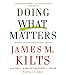 Doing What Matters: How to Get Results That Make a Difference - The Revolutionary Old-Fashioned Approach