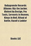 Babygrande Records Albums: Rip the Jacker, Violent by Design, Pro Tools, Servants in Heaven, Kings in Hell, Ritual of Battle, Razah's Ladder-