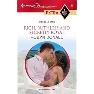 Rich, Ruthless and Secretly Royal (Harlequin Presents Extra: Regally Wed) by Robyn Donald