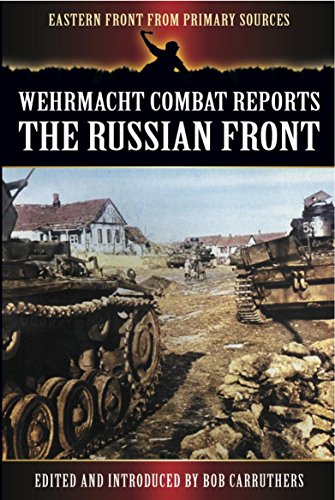 Wehrmacht Combat Reports: The Russian Front (Eastern Front from Primary Sources)
