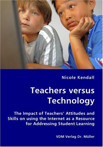 Cover image : Teachers Versus Technology: The Impact of Teachers' Attitudes and Skills on Using the Internet As a Resource for Addressing Student Learning