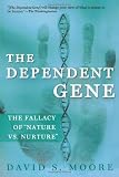 The Dependent Gene: The Fallacy of "Nature vs. Nurture"