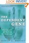 The Dependent Gene: The Fallacy of "Nature vs. Nurture"