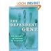 The Dependent Gene: The Fallacy of "Nature vs. Nurture"
