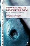 Philosophy and the Christian worldview : analysis, assessment and development