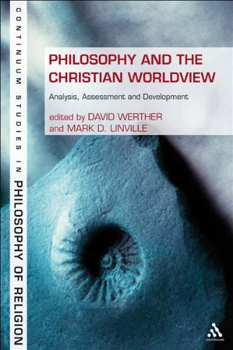 Philosophy and the Christian Worldview: Analysis, Assessment and Development (Bloomsbury Studies in Philosophy of Religion)