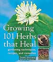 Growing 101 Herbs that Heal: Gardening Techniques, Recipes, and Remedies