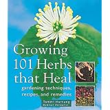 Growing 101 Herbs that Heal: Gardening Techniques, Recipes, and Remedies