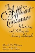 The Affluent Consumer: Marketing and Selling the Luxury Lifestyle