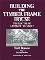 Building the Timber Frame House: The Revival of a Forgotten Art