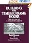 Building the Timber Frame House: The Revival of a Forgotten Art