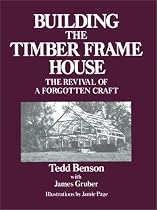 Building the Timber Frame House: The Revival of a Forgotten Art