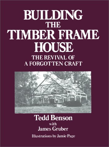 Building the Timber Frame House: The Revival of a Forgotten Art