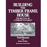 Building the Timber Frame House: The Revival of a Forgotten Craftby Tedd Benson