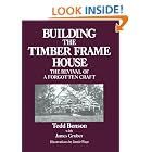 Building the Timber Frame House: The Revival of a Forgotten Art by Tedd Benson, Jamie Page, and James Gruber