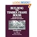 Building the Timber Frame House: The Revival of a Forgotten Craft