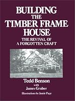 Building the Timber Frame House: The Revival of a Forgotten Art