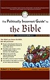 The Politically Incorrect Guide to the Bible (Politically Incorrect Guides)