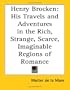 Henry Brocken: His Travels and Adventures in the Rich, Strange, Scarce, Imaginable Regions of Romance