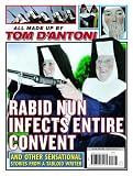 Rabid Nun Infects Entire Convent: And Other Sensational Stories from a Tabloid Writer