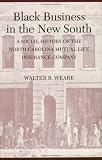 Black Business in the New South: A Social History of the NC Mutual Life Insurance Company
