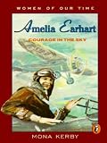 Amelia Earhart: Courage in the Sky (Women of Our Time)