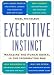 Executive Instinct: Managing the Human Animal in the Information Age