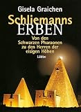 Schliemanns Erben, Von den Schwarzen Pharaonen zu den Herren der eisigen H&ouml;hen - Gisela Graichen