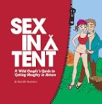 Sex in a Tent: A Wild Couple's Guide...